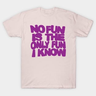 no fun is the only fun I know-purple T-Shirt